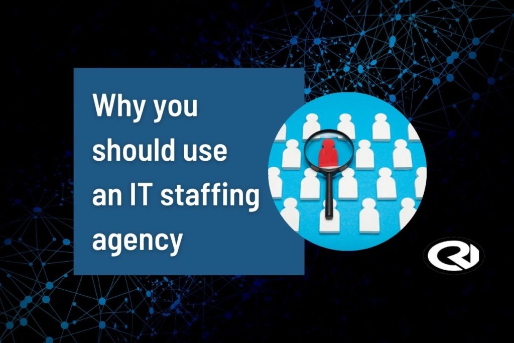 Why you should use an IT staffing agency