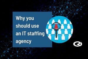 Why you should use an IT staffing agency