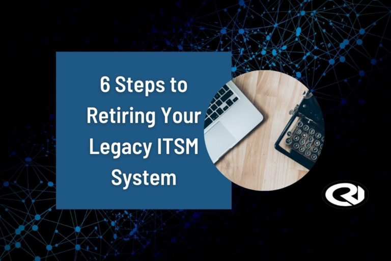 Retiring your legacy ITSM system